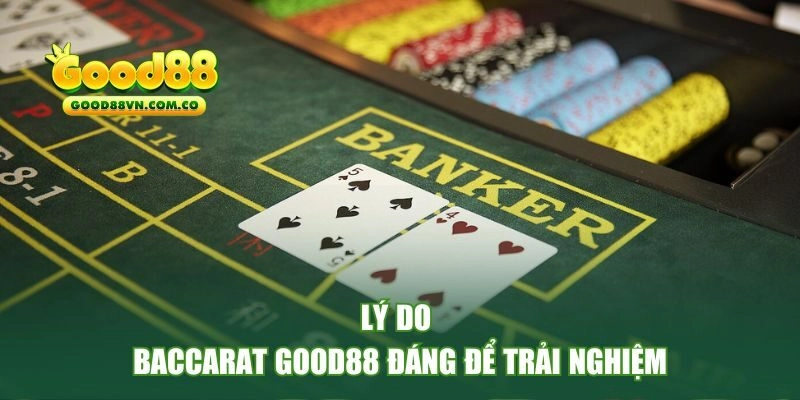 Những lý do khiến baccarat tại GOOD88 đáng để trải nghiệm