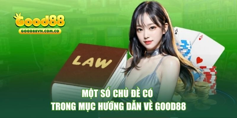 Một số chủ đề có trong mục hướng dẫn về Good88 