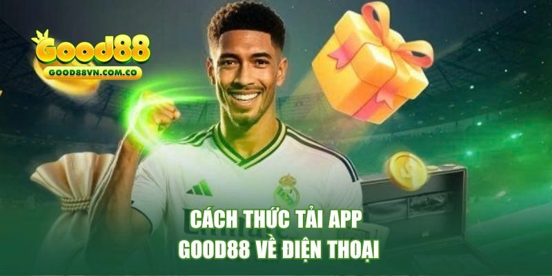 Cách thức tải app Good88 về điện thoại