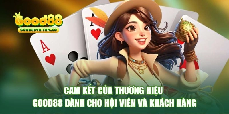 Những cam kết của Good88 với thành viên