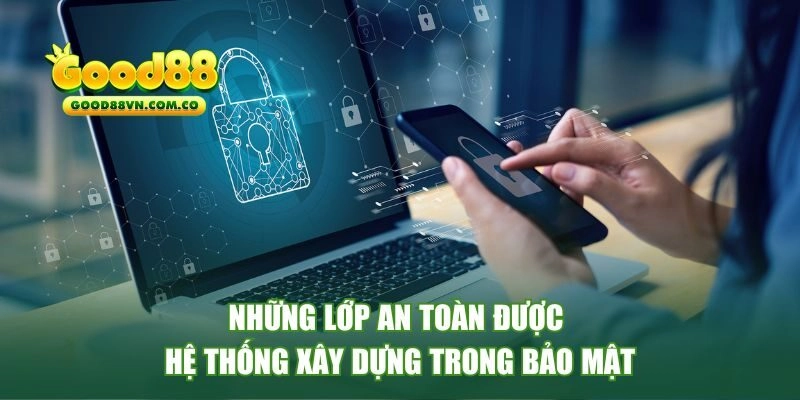 Những lớp an toàn được hệ thống xây dựng trong bảo mật