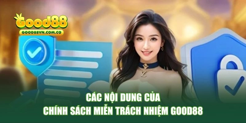 Các nội dung của chính sách miễn trách nhiệm Good88 