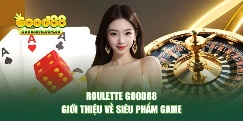 Giới thiệu về siêu phẩm Roulette GOOD88