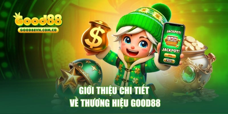 Tổng quan cần nắm về thương hiệu Good88